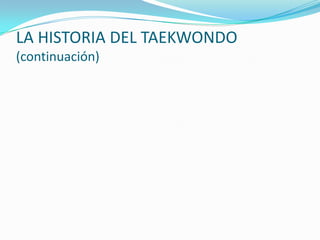 LA HISTORIA DEL TAEKWONDO
(continuación)