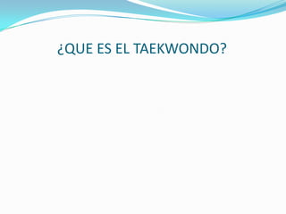 ¿QUE ES EL TAEKWONDO?