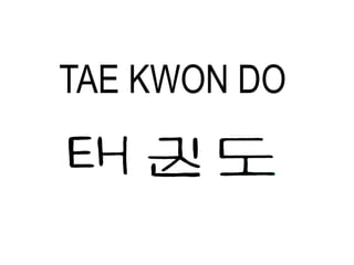 TAE KWON DO
 