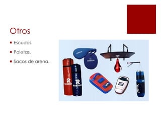 Otros
 Escudos.
 Paletas.
 Sacos de arena.
 