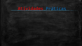 Atividades Práticas
 