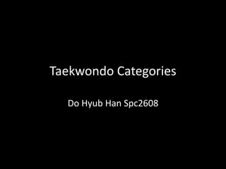 Taekwondo Categories
Do Hyub Han Spc2608
 