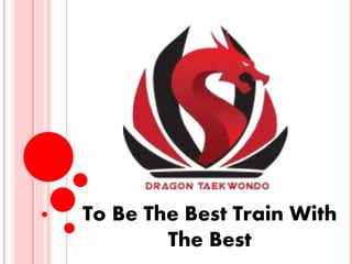 To Be The Best Train With
The Best
 
