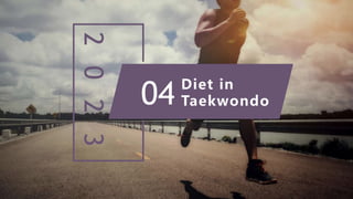 2
0
2
3 Diet in
Taekwondo
04
 