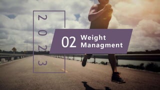 2
0
2
3 Weight
Managment
02
 