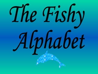 The Fishy Alphabet 