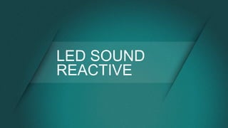 LED SOUND
REACTIVE
 