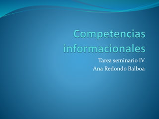 Tarea seminario IV
Ana Redondo Balboa
 
