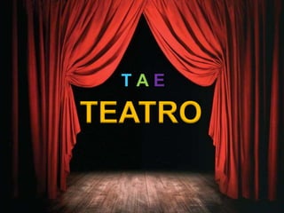 TEATRO
T A E
 