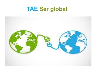 TAE Ser global
 