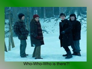 Who-Who-Who is there?! 