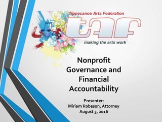 Nonprofit
Governance and
Financial
Accountability
Presenter:
Miriam Robeson, Attorney
August 3, 2016
 