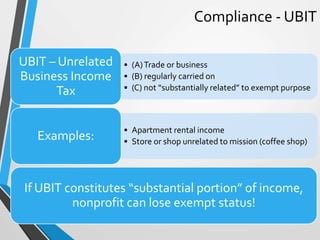 Compliance - UBIT
• (A)Trade or business
• (B) regularly carried on
• (C) not “substantially related” to exempt purpose
UB...
