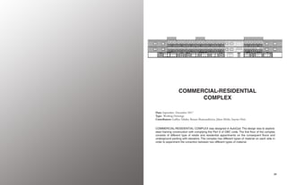 29
28
COMMERCIAL-RESIDENTIAL
COMPLEX
Date: September -December 2017
Type: Working Drawings
Contributors: Gulfiya Tafader, Renata Shamsutdinova, Jahan Afrida, Satyam Dixit
COMMERCIAL-RESIDENTIAL COMPLEX was designed in AutoCad. The design was to explore
steel framing construction with complying the Part 9 of OBC code. The first floor of the complex
consists of different type of retails and residential appartments on the consequent floors and
underground parking with elevators. The complex has different types of material on each side in
order to experiment the conection between two different types of material.
 
