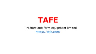 TAFE
Tractors and farm equipment limited
https://tafe.com/
 
