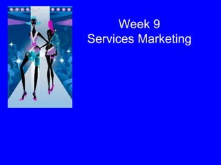 Week 9 Services Marketing 