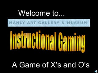 Instructional Gaming Welcome to... A Game of X’s and O’s 