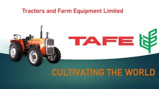 Tractors and Farm Equipment Limited
CULTIVATING THE WORLD
 