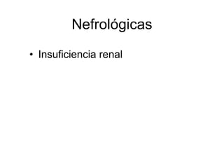 Nefrológicas
• Insuficiencia renal
 