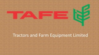 Tractors and Farm Equipment Limited
 