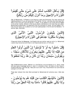 ∇やヲ⊥ Β͡ ゎ ヴｚ ェ ￢∇ヴセ ヴ∠ハ ∇ユわ∇ジャ ょ⇒∠ ム∇ャや モ∇ワほ⇒∠ ∇モホぴ
   ヨ ボ⊥ わ∠ ∃ ∠ ヤ∠ ⊥ ∠ ͡ わ͡ ∠ ∠ Α ⊥
        び∇ユムよケ リあ ∇ユム∇Βャま メゴル⊥ べ∠ ヱ モΒ͡ ル͡ や∠ りや∠ ∇ヲわャや
           ⊥ あ ｚ ョ ⊥ ∠ ͡ ∠ ͡ ぺ ョ∠ ∠ イ Η ヱ ∠ ケ ｚ
(Say (O Muhammad ) "O People of t he Script ure (Jews and Christ ians)! You have not hing (as
regards guidance) t ill you act according t o t he Tawrah, t he Inj il, and what has (now) been sent
down t o you from your Lord (t he Qur'an).'') means, "If you adhere t o t he Torah and t he Gospel
in t he correct manner, believe in t hem as you should, and believe in t he news t hey carry about
Muhammad's prophet hood, his descript ion and t he command t o follow, aid and support him,
t hen t his will direct you t o adhere t o t rut h and right eousness in t his life and t he Hereaft er.'' In
anot her Ayah, Allah said,



ン͡ ャや ヴョΕや ヴらレャや メヲ⊥ ゲャや ラヲ⊥ らわΑ リΑ͡ ャやぴ
 グｚ ｚ あ ⊥ ｚ ͡ ｚ ∠ シｚ ∠ バ͡ ｚ ∠ ∠ グｚ
    びモΒ͡ ル͡ や∠ りや∠ ∇ヲわャや ヴ͡ ∇ユワギレ͡ ゅ⇔ ヲ⊥ ∇ムョ ヮ∠ ヱ⊥ ͡ ∠
     ͡ イ Η ヱ ͡ ケ ｚ プ ⊥ ∠ ハ よ わ ∠ ⊥ ル ギイΑ
(Those who follow t he Messenger, t he Prophet who can neit her read nor writ e (i.e. Muhammad
) whom t hey find writ t en wit h t hem in t he Tawrah and t he Inj il.) (7:157) and,



ユ∇ヤバ∇ャや ∇やヲ⊥ ヱ⊥ リΑ͡ ャや ラま ∇やヲ⊥ ョ∇ぽゎ Ι ∇ヱぺ ヮよ ∇やヲ⊥ ョや∠ ∇モホぴ
∠͡         ゎ ぺ ∠ グｚ ｚ ͡ レ͡ ⊥ ∠ ∠ ͡ ͡ レ͡ ￢ ⊥
- や⇔ イシ ラゅ∠ ∇クΚャ ラヱぁ ガΑ ∇ユヰ∇Βヤハ ヴ∠∇わΑ や∠ ま ヮヤ∇らホ リ͡
    ギｚ ⊥ ͡ ホ ｘ ͡ ∠ ゲ͡ ∠ ͡ ∠∠ ヤ ⊥ ク͡ ͡ ͡ ∠ ョ
Ιヲ⊥ ∇ヘヨャ ゅ∠ よケ ギ∇ハヱ ラゅ∠ ラ͡ べ∠ よケ ラゅ∠ ∇らシ ラヲ⊥ヲ⊥ Αヱ
⇔ バ ∠ ∠ レあ ∠ ⊥ ∠ ∠ ミ ま レあ ∠ ∠ エ ⊥ ∠ ャ ボ∠ ∠
                                                         び
(Say (O Muhammad t o t hem): "Believe in it (t he Qur'an) or do not believe (in it ). Verily, t hose
who were given knowledge before it , when it is recit ed t o t hem, fall down on t heir faces in
humble prost rat ion. And t hey say: "Glory be t o our Lord! Truly, t he promise of our Lord must be
fulfilled.'') (17:107-108).

These Ayat indicat e t hat what Allah promised for Muhammad will cert ainly occur. Allah also
said,



- ラヲ⊥ ョ∇ぽΑ ヮよ ユ⊥ ヮヤ∇らホ リ͡ ょ⇒∠ ム∇ャや ユヰ⇒∠ ∇Βゎや∠ リΑ͡ ャやぴ
    ∠ レ͡ ⊥ ͡ ͡ ワ ͡ ͡ ∠ ョ ∠ わ͡ ⊥ ⊥ レ ∠ ￢ ∠ グｚ
べ∠ よケ リ͡ ペエ∇ャや ヮｚ ま ヮよ ゅｚ ョや∠ ∇やヲ⊥ゅ∠ ∇ユヰ∇Βヤハ ヴ∠∇わΑ や∠ ͡∠
 レあ ｚ ョ ぁ ∠ ⊥ ル͡ ͡ ͡ レ∠ ￢ ャ ホ ͡ ∠∠ ヤ ⊥ クまヱ
 