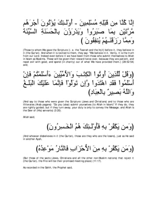ユ⊥ ゲ∇ィぺ ラヲ⊥ ∇ぽΑ マゃ⇒∠∇ヱぺ - リΒ͡ ヤ∇ジョ ヮヤ∇らホ リ͡ ゅｚミ ゅｚ ま
  ワ∠ ∠ ∠ ゎ ⊥ ∠ ͡ ャ ⊥ ∠ ヨ͡ ⊥ ͡ ͡ ∠ ョ レ⊥ ル
るゃΒジャや るレジエ∇ャゅ͡ ラぼケ∇ギΑヱ ∇やヱ⊥ らタ ゅ∠ よ リ∇Βゎゲョ
∠ ∠ あ ｚ ͡ ∠ ∠ ∠ よ ∠ ⊥ ∠ ∠ ∠ ゲ∠ ∠ ヨ͡ ͡ ∠ ｚ ｚ
                           び ラヲ⊥ ヘレ⊥ ∇ユヰ⇒∠ ∇ホコケ ゅｚ ͡ ∠
                             ∠ ボ ͡ Α ⊥ レ ∠ ∠ ヨョヱ
(Those t o whom We gave t he Script ure (i. e. t he Tawrah and t he Inj il) before it , t hey believe in
it (t he Qur'an). And when it is recit ed t o t hem, t hey say: "We believe in it . Verily, it is t he t rut h
from our Lord. Indeed even before it we have been from t hose who submit t hemselves t o Allah
in Islam as Muslims. These will be given t heir reward t wice over, because t hey are pat ient , and
repel evil wit h good, and spend (in charit y) out of what We have provided t hem.) (28:52-54)
and,



∇ラみプ ∇ユわ∇ヨヤ∇シぺ￢ リΒあ ョΙや∠ ょ⇒∠ ム∇ャや ∇やヲ⊥ ヱ⊥ リΑ͡ ヤャ ∇モホヱぴ
  ͡∠ ⊥ ∠ ∠∠ ∠ Βあ ｙ ヱ ∠ わ͡              ゎ ぺ ∠ グｚあ ⊥ ∠
ヒ⇒∠∠ ∇ャや マ∇Βヤハ ゅ∠ ル͡∠ ∇や∇ヲャヲゎ ラ͡ヱ ∇やヱ∠ わ∇ワや ギボプ ∇やヲ⊥ ヤ∇シぺ
⊥ ヤら ∠ ∠∠ ヨｚ みプ ｚ∠ ∠ まｚ ギ∠ ͡ ∠ ∠ ヨ∠ ∠
                                 びキゅ∠ バ∇ャゅ͡ ∀ Β͡ ∠ ヮヤャや∠
                                  ͡ ら͡ よ ゲ ダよ ⊥ ｚ ヱ
(And say t o t hose who were given t he Script ure (Jews and Christ ians) and t o t hose who are
illit erat es (Arab pagans): "Do you (also) submit yourselves (t o Allah in Islam)'' If t hey do, t hey
are right ly guided; but if t hey t urn away, your dut y is only t o convey t he Message; and Allah is
t he Seer of (His) servant s) (3:20).

Allah said,



                       びラヱ⊥ ジ⇒∠ ∇ャや ユワ マゃ⇒∠∇ヱほプ ヮよ ∇ゲヘ∇ムΑ リョ∠ ぴ
                        ∠ ゲ͡ ガ ⊥ ⊥ ∠ ͡ ャ ⊥∠ ͡ ͡ ⊥ ∠ ヱ
(And whoever disbelieves in it (t he Qur'an), t hose are t hey who are t he losers), j ust as He said
in anot her Ayah,



              びロギハ∇ヲョ ケゅｚ ャゅ∠ ゆや∠ ∇ェΙや リョ ヮよ ∇ゲヘ∇ムΑ リ∠ ヱぴ
               ⊥ ⊥ ͡ ∠ ⊥ レ プ ͡ ゴ ｘ ∠ ͡ ͡ ͡ ⊥ ∠ ョ∠
(But t hose of t he sect s (Jews, Christ ians and all t he ot her non-Muslim nat ions) t hat rej ect it
(t he Qur'an), t he Fire will be t heir promised meet ing place) (11:17).

As recorded in t he Sahih, t he Prophet said,
 
