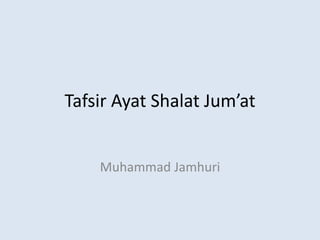 Tafsir Ayat Shalat Jum’at

Muhammad Jamhuri

 