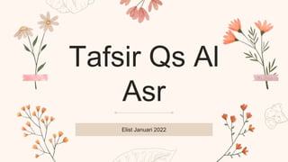 Tafsir Qs Al
Asr
Elist Januari 2022
 