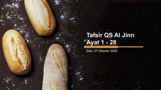 Tafsir QS Al Jinn
Ayat 1 - 28
Elist, 27 Oktober 2020
 