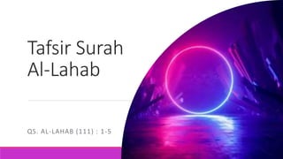 Tafsir Surah
Al-Lahab
QS. AL-LAHAB (111) : 1-5
 