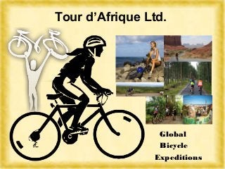 Tour d’Afrique Ltd.
Global
Bicycle
Expeditions
 