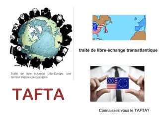 TAFTA
Connaissez vous le TAFTA?
 