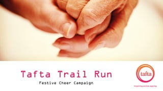 Tafta Trail Run
Festive Cheer Campaign
 