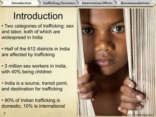 Introduction Two categories of trafficking: sex and labor, both of which are widespread in India