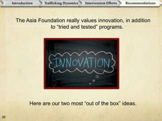 Unclear outcomesThe state-led intervention programs emphasize –Prevention  Protection  Prosecution State government interventions often fail because –Poor coordination