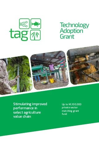 Stimulating improved
performance in
select agriculture
value chain
Up to N1,100,000
private sector
matching grant
fund
 