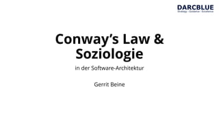 Conway’s Law &
Soziologie
in der Software-Architektur
Gerrit Beine
 