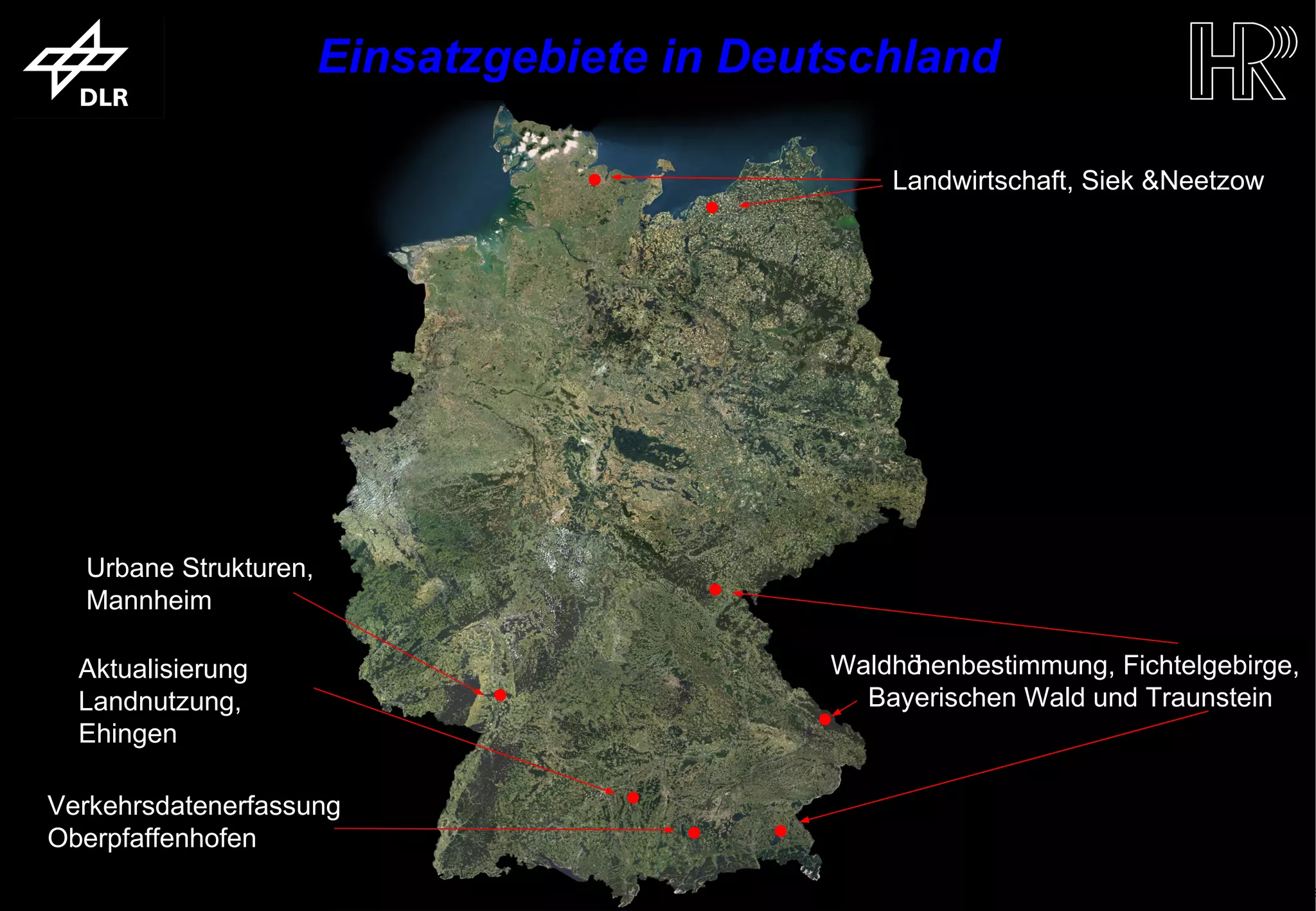 Einsatzgebiete in Deutschland

                                                                 Landwirtschaft, Siek &Neetzow




             Urbane Strukturen,
             Mannheim

            Aktualisierung                                   Waldhöhenbestimmung, Fichtelgebirge,
            Landnutzung,                                       Bayerischen Wald und Traunstein
            Ehingen

       Verkehrsdatenerfassung
       Oberpfaffenhofen
trum für Luft- und Raumfahrt e.V.                 Folie 14                  Institut für Hochfrequenztechnik und Rada
 