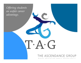 Offering students
an unfair career
advantage.
 
