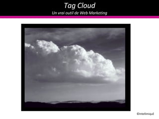 Tag Cloud Un vrai outil de Web Marketing ©IntellimiquE 