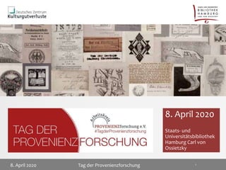 8. April 2020
Staats- und
Universitätsbibliothek
Hamburg Carl von
Ossietzky
8. April 2020 Tag der Provenienzforschung 1
 