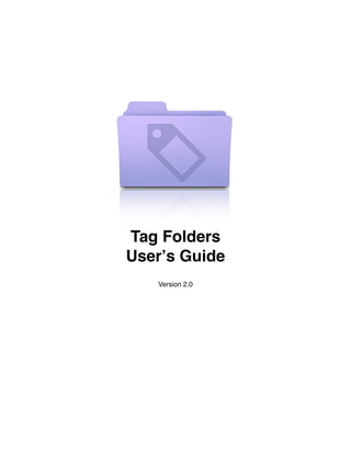 Tag Folders
User!s Guide
   Version 2.0
 