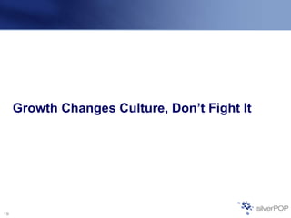 Growth Changes Culture, Don’t Fight It
19
 