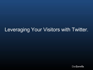 Leveraging Your Visitors with Twitter. 