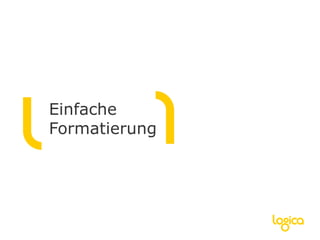 Einfache
Formatierung
 