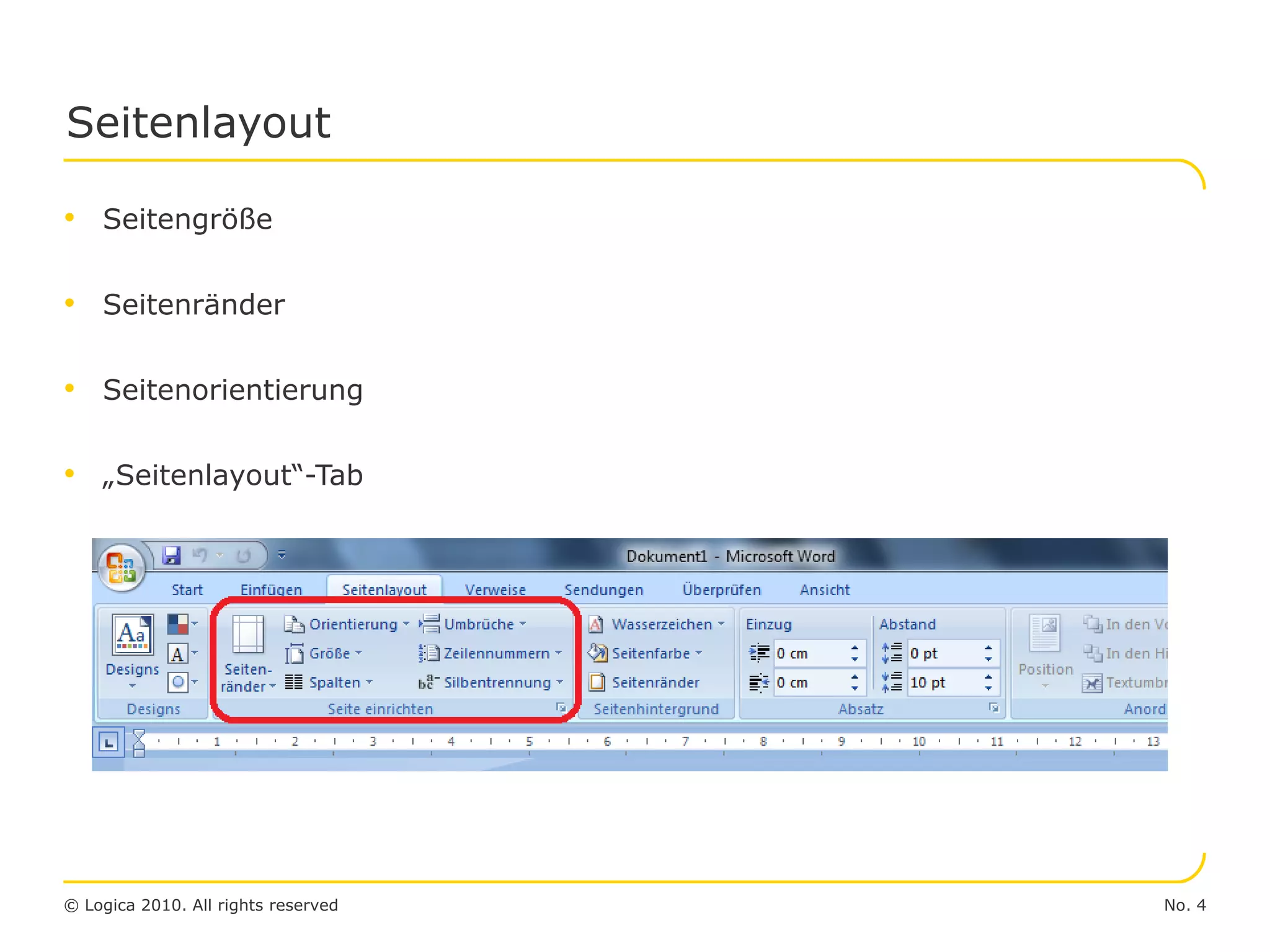 No. 4© Logica 2010. All rights reserved
Seitenlayout
• Seitengröße
• Seitenränder
• Seitenorientierung
• „Seitenlayout“-Tab
 