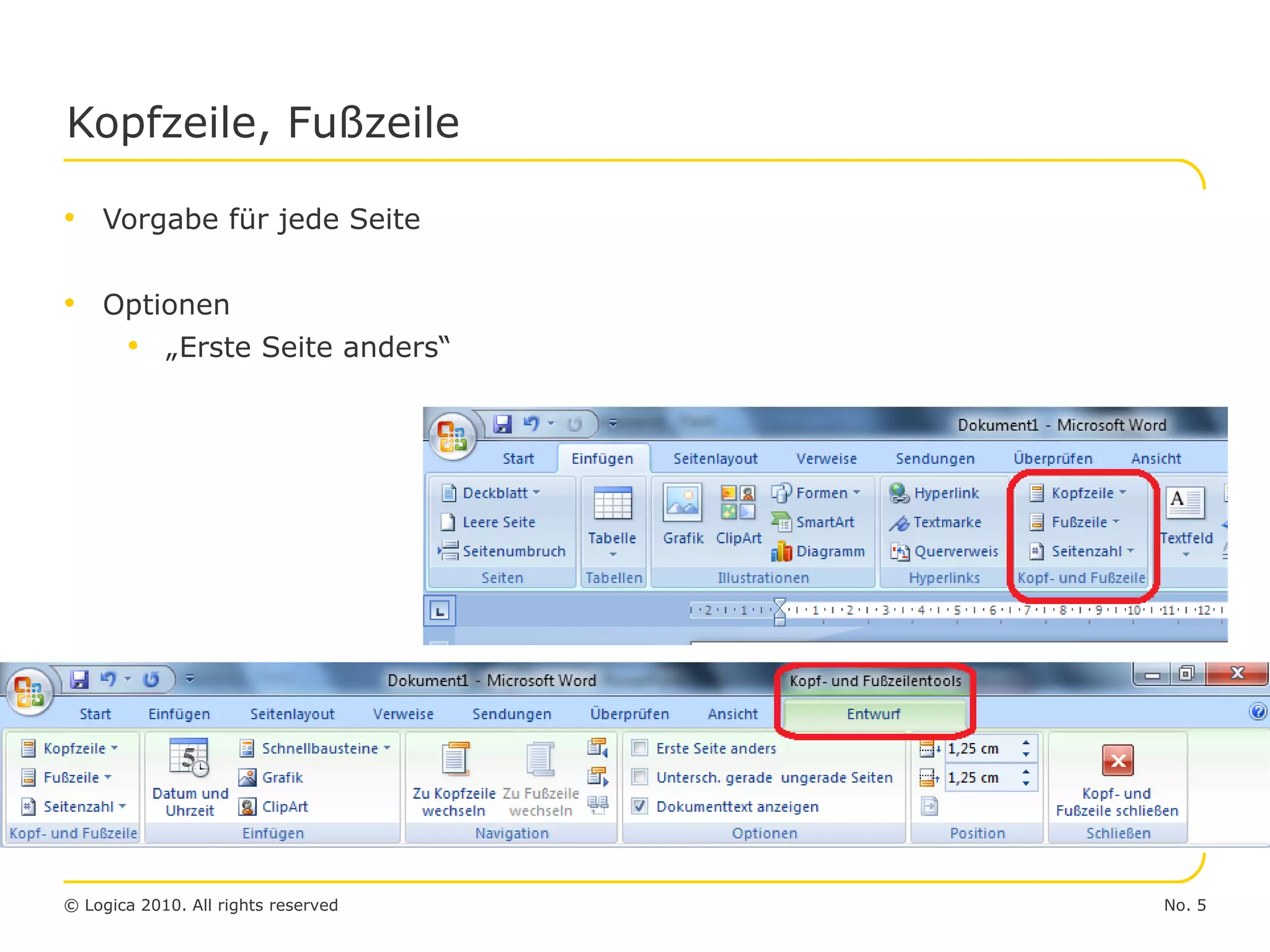 No. 5© Logica 2010. All rights reserved
Kopfzeile, Fußzeile
• Vorgabe für jede Seite
• Optionen
• „Erste Seite anders“
 