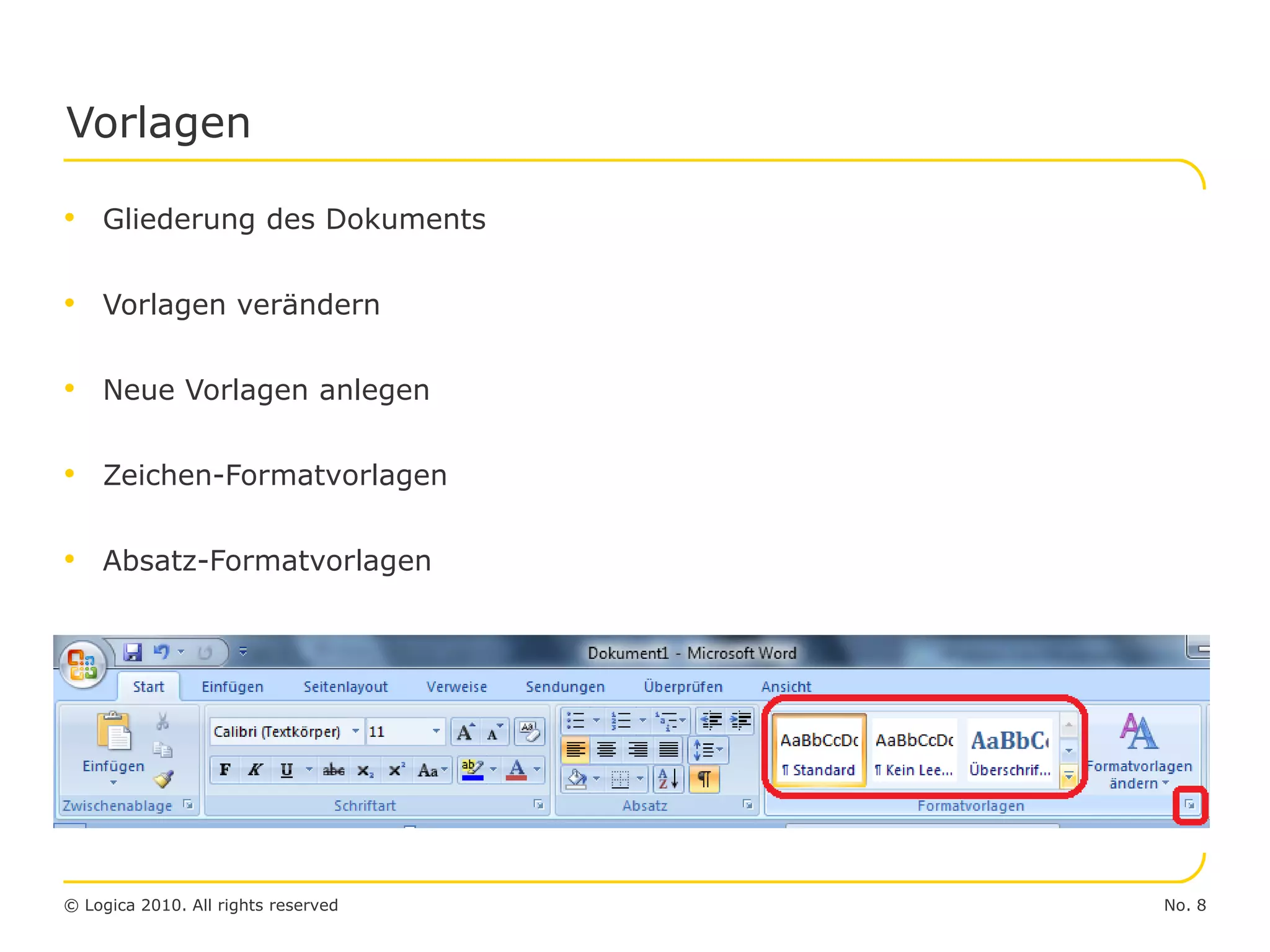 No. 8© Logica 2010. All rights reserved
• Gliederung des Dokuments
• Vorlagen verändern
• Neue Vorlagen anlegen
• Zeichen-Formatvorlagen
• Absatz-Formatvorlagen
Vorlagen
 