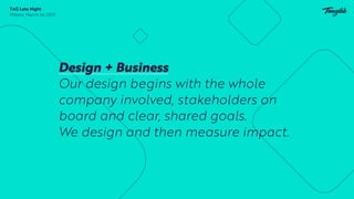 Design + Business
Our design begins with the whole
company involved, stakeholders on
board and clear, shared goals. 
We de...
