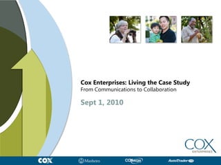 Cox Enterprises: Living the Case StudyFrom Communications to Collaboration Sept 1, 2010 